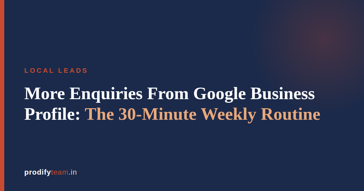 Google Business Profile enquiries: the 30-minute weekly routine for Indian SMBs